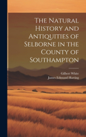 Natural History and Antiquities of Selborne in the County of Southampton