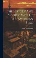 History And Significance Of The American Flag