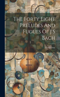 Forty Eight Preludes And Fugues Of J S Bach