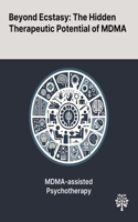 Beyond Ecstasy: The Hidden Therapeutic Potential of MDMA