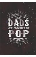 Great Dads Get Promoted To Pop: Family life grandpa dad men father's day gift love marriage friendship parenting wedding divorce Memory dating Journal Blank Lined Note Book