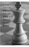 I may find my prince, but my dad will always be my king.: Father's Day Gift Write Your own message inside, add photos, say thank you. Notebook college ruled lined notebook with 6 bonus check list pages
