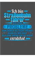 Ich bin Straßenbahnfahrer Ich löse Probleme von denen du nicht weisst dass du sie hast auf eine Weise die du nicht verstehst: Gepunktetes Notizbuch mit 120 Seiten - 15x23cm (in etwa DIN A5)