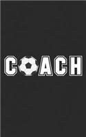 Coach: The Best Gift for the Sports Soccer Coaching Staff & Head Coach - Give it to Your Favorite Coach Ever! With a FootBall Illustration! Funny Journal N