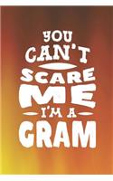 You Can't Scare Me I'm A Gram: Family life Grandma Mom love marriage friendship parenting wedding divorce Memory dating Journal Blank Lined Note Book Gift