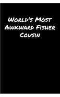 World's Most Awkward Fisher Cousin: A soft cover blank lined journal to jot down ideas, memories, goals, and anything else that comes to mind.