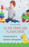 Le mie Prime 600 Flashcards Parole Giochi in Italiano e Bengalese: Dizionario illustrato bilingue carte montessori per espandere il vocabolario di base abbecedario alfabeto animali autunno attività libro per neonati