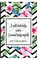 I will seek help when I cannot help myself.
