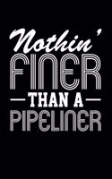 Nothin' Finer Than a Pipeliner: Blank Lined Journal