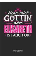 Nenn mich Göttin oder - Elisabeth - ist auch OK - Notizbuch: Individuelles personalisiertes Frauen Namen Blanko Notizbuch für Elisabeth, dotted leere Seiten. Coole Uni oder Schulsachen, beste Freundin, Namenst