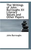 The Writings of John Burroughs XII Literary Values and Other Papers