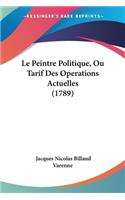 Le Peintre Politique, Ou Tarif Des Operations Actuelles (1789)