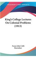 King's College Lectures On Colonial Problems (1913)