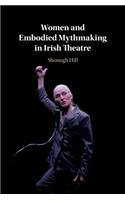 Women and Embodied Mythmaking in Irish Theatre
