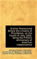 Oration Pronounced Before the Citizens of Providence, on the Fourth of July, L826