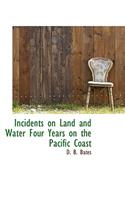Incidents on Land and Water Four Years on the Pacific Coast