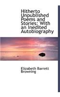 Hitherto Unpublished Poems and Stories: With an Inedited Autobiography
