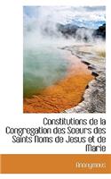 Constitutions de La Congregation Des Soeurs Des Saints Noms de Jesus Et de Marie