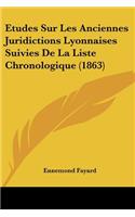 Etudes Sur Les Anciennes Juridictions Lyonnaises Suivies De La Liste Chronologique (1863)