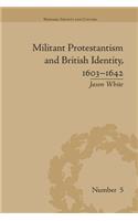 Militant Protestantism and British Identity, 1603-1642