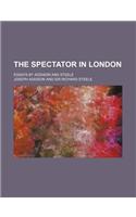 The Spectator in London; Essays by Addison and Steele