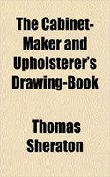 The Cabinet-Maker and Upholsterer's Drawing-Book