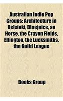 Australian Indie Pop Groups: Architecture in Helsinki, Bluejuice, an Horse, the Crayon Fields, Ellington, the Lucksmiths, the Guild League(English)