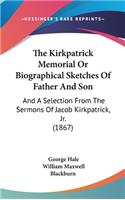 The Kirkpatrick Memorial or Biographical Sketches of Father and Son