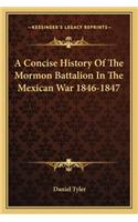 A Concise History Of The Mormon Battalion In The Mexican War 1846-1847: (English)