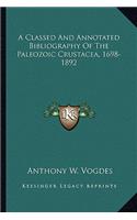 Classed and Annotated Bibliography of the Paleozoic Crustacea, 1698-1892