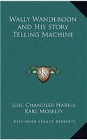 Wally Wanderoon and His Story Telling Machine