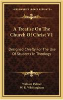A Treatise on the Church of Christ V1