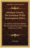 Abraham Lincoln, the Evolution of His Emancipation Policy