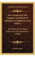 Two Lectures On The Temples And Ritual Of Asklepios At Epidaurus And Athens: Delivered At The Royal Institution Of Great Britain (1899)(English)