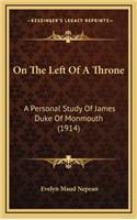 On the Left of a Throne: A Personal Study of James Duke of Monmouth (1914)