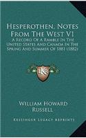 Hesperothen, Notes from the West V1: A Record of a Ramble in the United States and Canada in the Spring and Summer of 1881 (1882)