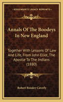 Annals Of The Boodeys In New England: Together With Lessons Of Law And Life, From John Eliot, The Apostle To The Indians (1880)(English)