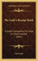 The Lady's Receipt Book: A Useful Companion for Large or Small Families (1847)(English)