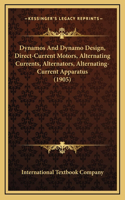 Dynamos And Dynamo Design, Direct-Current Motors, Alternating Currents, Alternators, Alternating-Current Apparatus (1905)