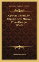Operum Galeni Libri Isagogici Artis Medicae Prima Quaeque (1542)