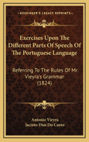 Exercises Upon The Different Parts Of Speech Of The Portuguese Language