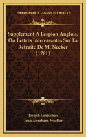 Supplement A Lespion Anglois, Ou Lettres Interessantes Sur La Retraite De M. Necker (1781)