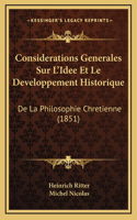 Considerations Generales Sur L'Idee Et Le Developpement Historique: De La Philosophie Chretienne (1851)