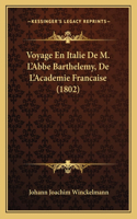 Voyage En Italie De M. L'Abbe Barthelemy, De L'Academie Francaise (1802): (French)
