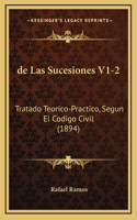 de Las Sucesiones V1-2: Tratado Teorico-Practico, Segun El Codigo Civil (1894)