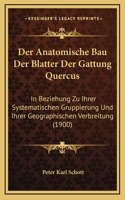 Der Anatomische Bau Der Blatter Der Gattung Quercus: In Beziehung Zu Ihrer Systematischen Gruppierung Und Ihrer Geographischen Verbreitung (1900)