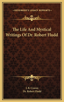Life And Mystical Writings Of Dr. Robert Fludd