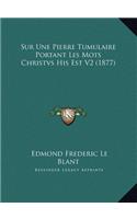 Sur Une Pierre Tumulaire Portant Les Mots Christvs His Est V2 (1877)