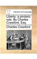 Liberty: a pindaric ode. By Charles Crawford, Esq.(English)