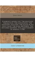 Scarron's Novels Viz. the Fruitless Precaution. the Hypocrites. the Innocent Adultery. the Judge in His Own Cause. the Rival Brothers. the Invisible Mistress. the Chastisement of Avarice. (1700): (English)